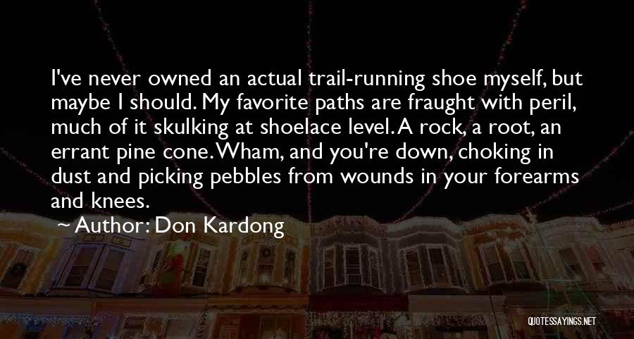 Don Kardong Quotes: I've Never Owned An Actual Trail-running Shoe Myself, But Maybe I Should. My Favorite Paths Are Fraught With Peril, Much