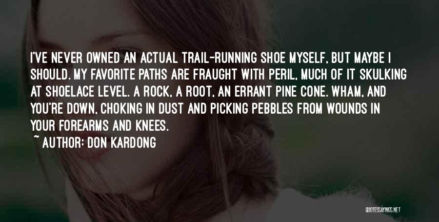 Don Kardong Quotes: I've Never Owned An Actual Trail-running Shoe Myself, But Maybe I Should. My Favorite Paths Are Fraught With Peril, Much