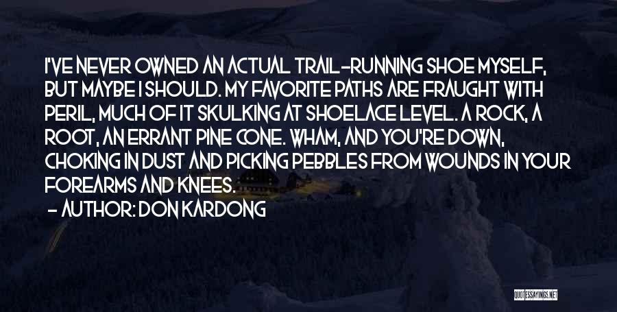 Don Kardong Quotes: I've Never Owned An Actual Trail-running Shoe Myself, But Maybe I Should. My Favorite Paths Are Fraught With Peril, Much