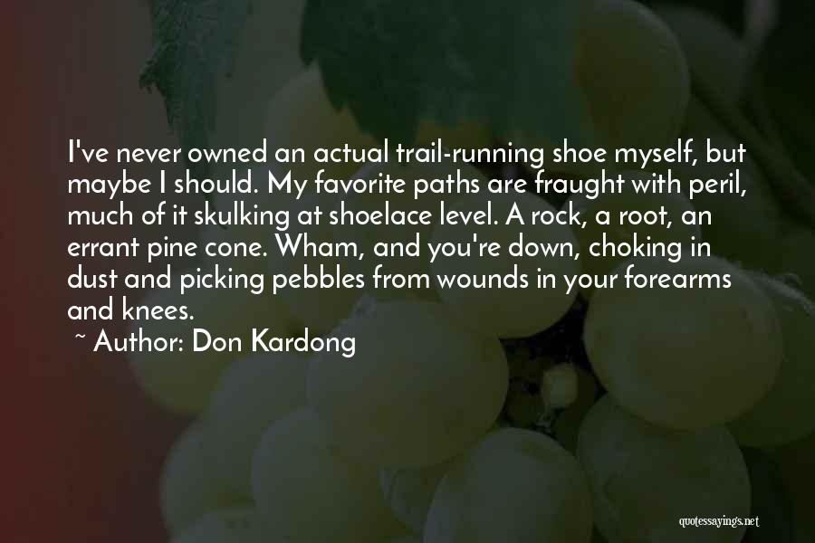 Don Kardong Quotes: I've Never Owned An Actual Trail-running Shoe Myself, But Maybe I Should. My Favorite Paths Are Fraught With Peril, Much