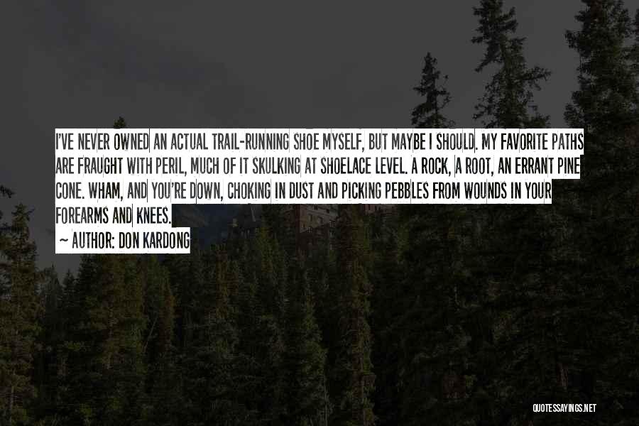 Don Kardong Quotes: I've Never Owned An Actual Trail-running Shoe Myself, But Maybe I Should. My Favorite Paths Are Fraught With Peril, Much