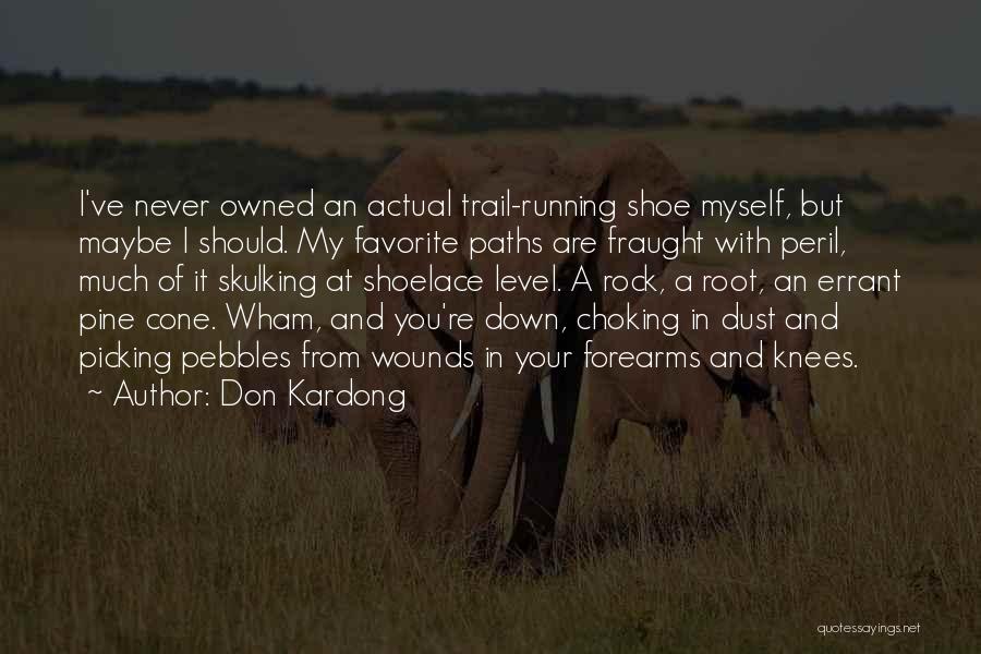 Don Kardong Quotes: I've Never Owned An Actual Trail-running Shoe Myself, But Maybe I Should. My Favorite Paths Are Fraught With Peril, Much