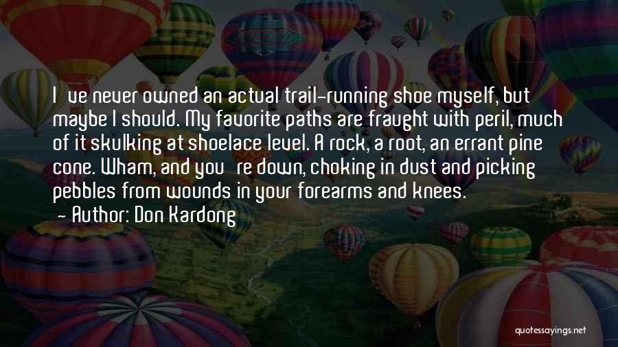 Don Kardong Quotes: I've Never Owned An Actual Trail-running Shoe Myself, But Maybe I Should. My Favorite Paths Are Fraught With Peril, Much