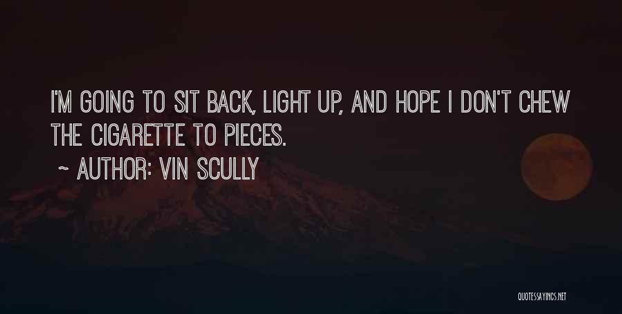 Vin Scully Quotes: I'm Going To Sit Back, Light Up, And Hope I Don't Chew The Cigarette To Pieces.