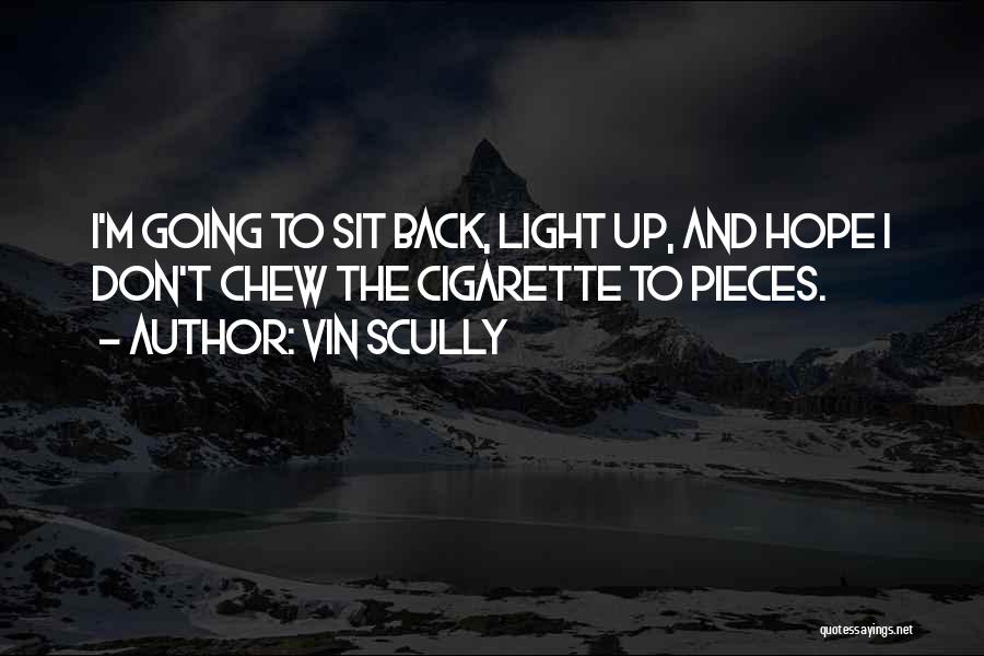 Vin Scully Quotes: I'm Going To Sit Back, Light Up, And Hope I Don't Chew The Cigarette To Pieces.