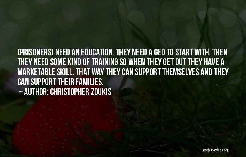 Christopher Zoukis Quotes: (prisoners) Need An Education. They Need A Ged To Start With. Then They Need Some Kind Of Training So When