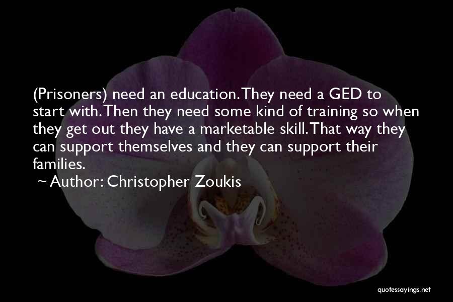 Christopher Zoukis Quotes: (prisoners) Need An Education. They Need A Ged To Start With. Then They Need Some Kind Of Training So When