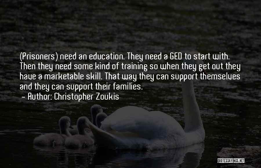 Christopher Zoukis Quotes: (prisoners) Need An Education. They Need A Ged To Start With. Then They Need Some Kind Of Training So When