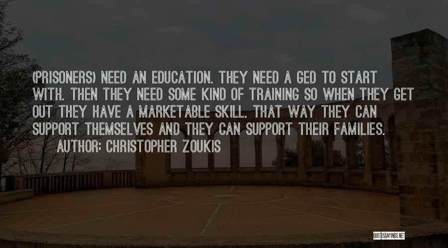 Christopher Zoukis Quotes: (prisoners) Need An Education. They Need A Ged To Start With. Then They Need Some Kind Of Training So When