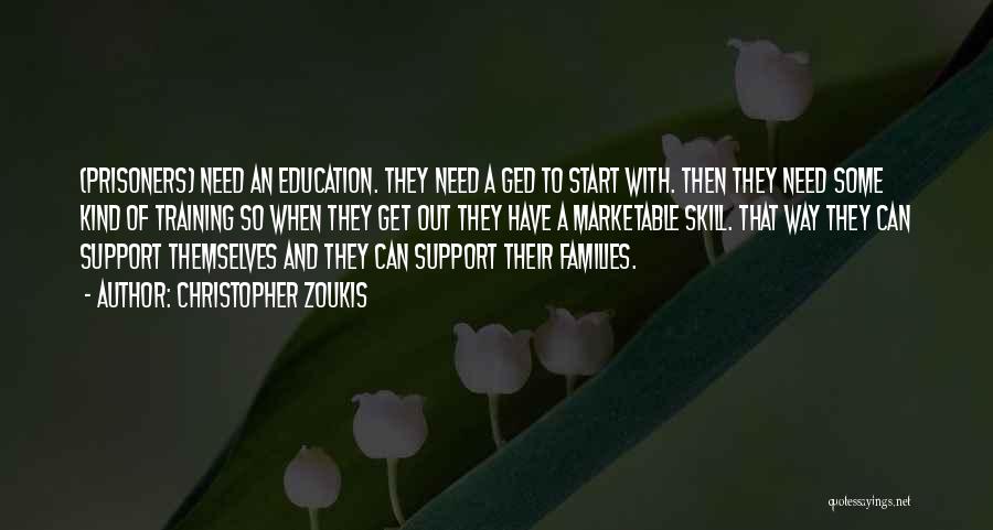 Christopher Zoukis Quotes: (prisoners) Need An Education. They Need A Ged To Start With. Then They Need Some Kind Of Training So When