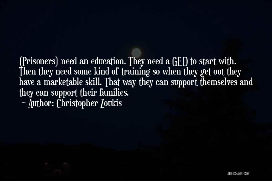 Christopher Zoukis Quotes: (prisoners) Need An Education. They Need A Ged To Start With. Then They Need Some Kind Of Training So When