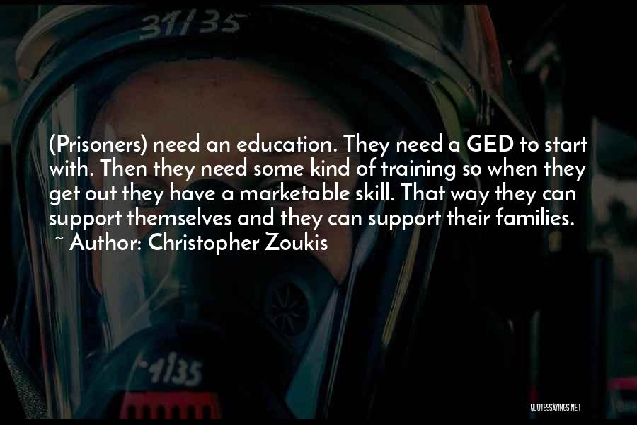 Christopher Zoukis Quotes: (prisoners) Need An Education. They Need A Ged To Start With. Then They Need Some Kind Of Training So When