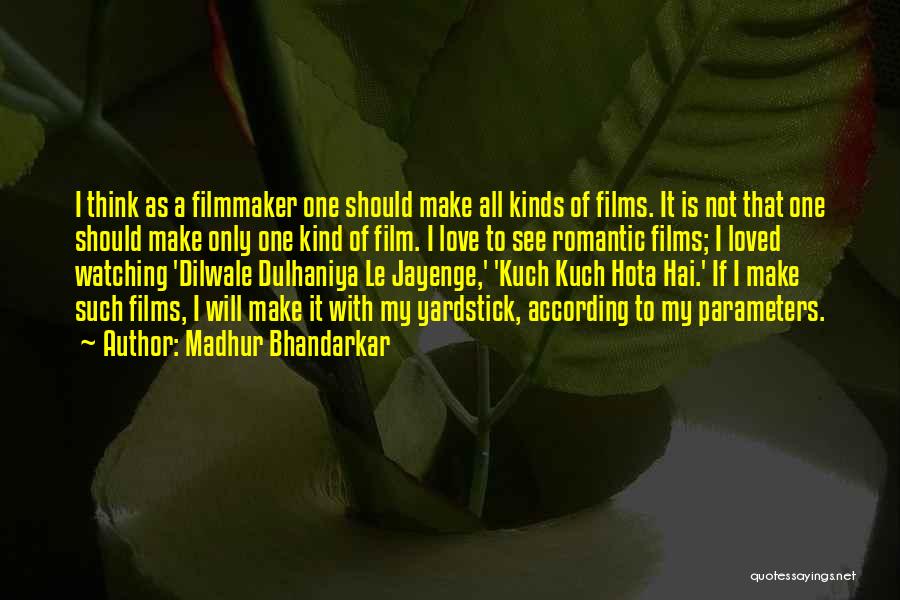 Madhur Bhandarkar Quotes: I Think As A Filmmaker One Should Make All Kinds Of Films. It Is Not That One Should Make Only