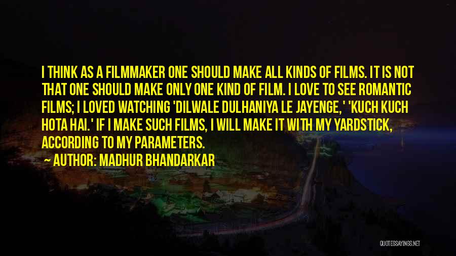 Madhur Bhandarkar Quotes: I Think As A Filmmaker One Should Make All Kinds Of Films. It Is Not That One Should Make Only