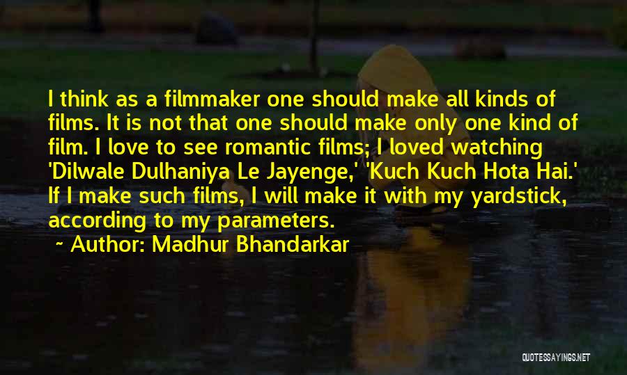 Madhur Bhandarkar Quotes: I Think As A Filmmaker One Should Make All Kinds Of Films. It Is Not That One Should Make Only