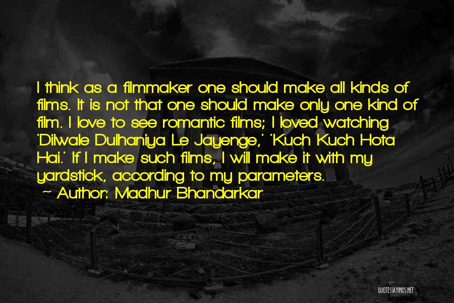 Madhur Bhandarkar Quotes: I Think As A Filmmaker One Should Make All Kinds Of Films. It Is Not That One Should Make Only