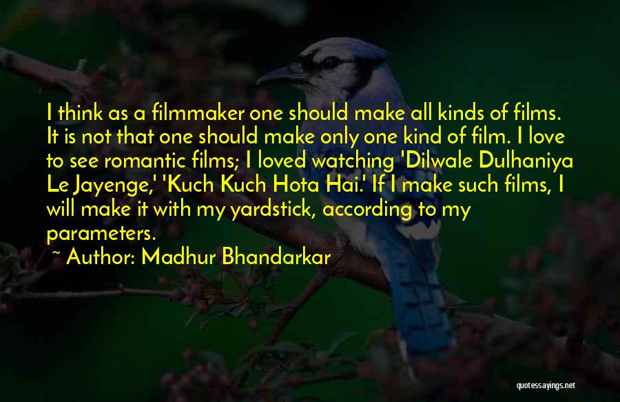 Madhur Bhandarkar Quotes: I Think As A Filmmaker One Should Make All Kinds Of Films. It Is Not That One Should Make Only