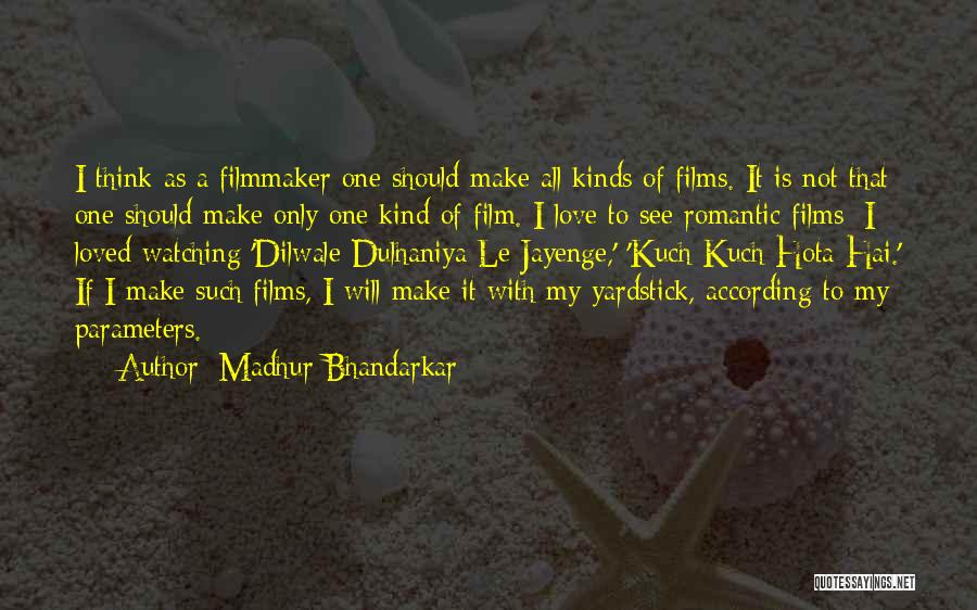 Madhur Bhandarkar Quotes: I Think As A Filmmaker One Should Make All Kinds Of Films. It Is Not That One Should Make Only