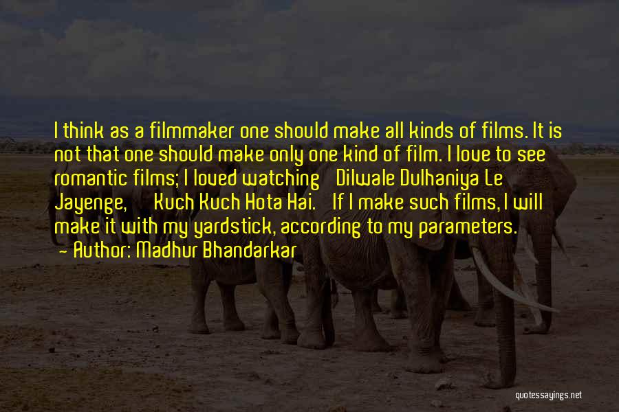 Madhur Bhandarkar Quotes: I Think As A Filmmaker One Should Make All Kinds Of Films. It Is Not That One Should Make Only