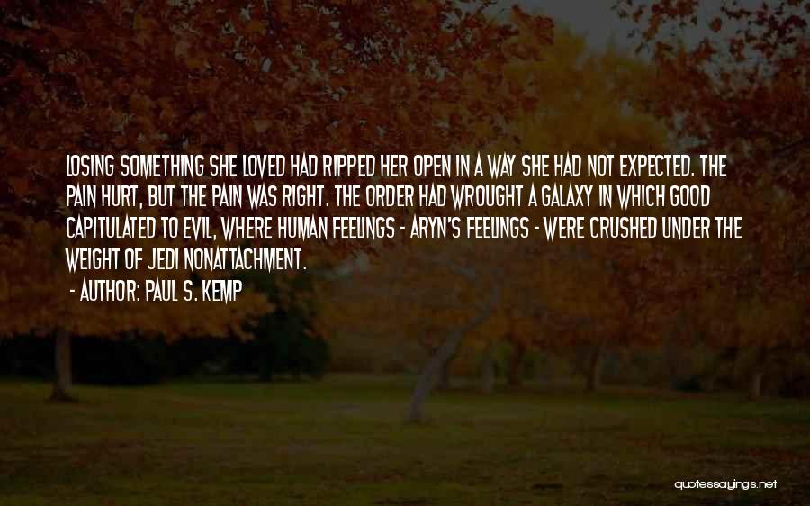 Paul S. Kemp Quotes: Losing Something She Loved Had Ripped Her Open In A Way She Had Not Expected. The Pain Hurt, But The