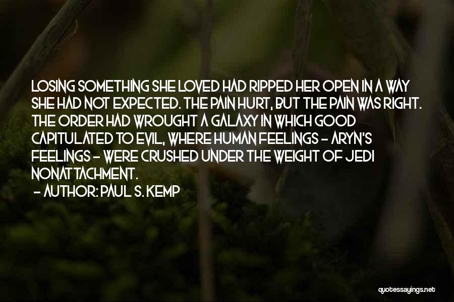 Paul S. Kemp Quotes: Losing Something She Loved Had Ripped Her Open In A Way She Had Not Expected. The Pain Hurt, But The