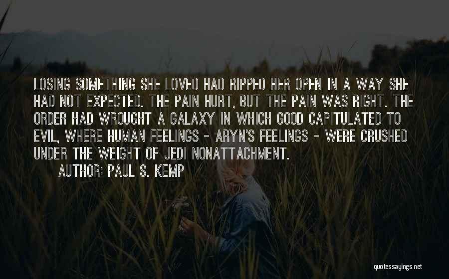 Paul S. Kemp Quotes: Losing Something She Loved Had Ripped Her Open In A Way She Had Not Expected. The Pain Hurt, But The