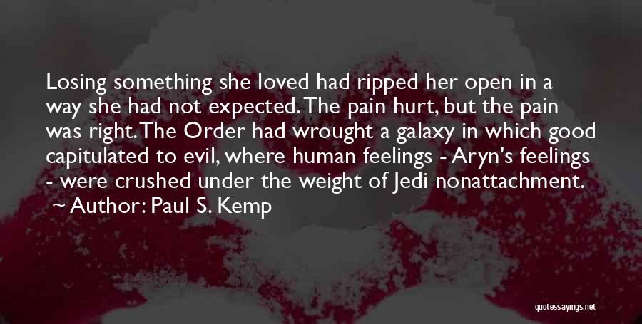 Paul S. Kemp Quotes: Losing Something She Loved Had Ripped Her Open In A Way She Had Not Expected. The Pain Hurt, But The