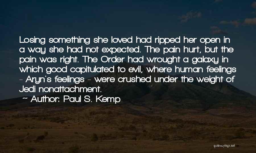 Paul S. Kemp Quotes: Losing Something She Loved Had Ripped Her Open In A Way She Had Not Expected. The Pain Hurt, But The