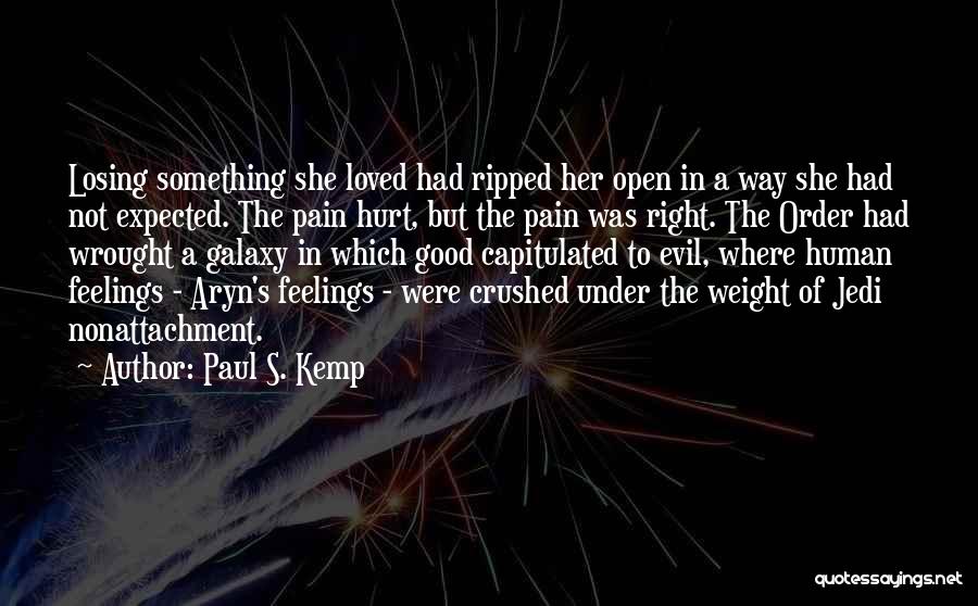 Paul S. Kemp Quotes: Losing Something She Loved Had Ripped Her Open In A Way She Had Not Expected. The Pain Hurt, But The