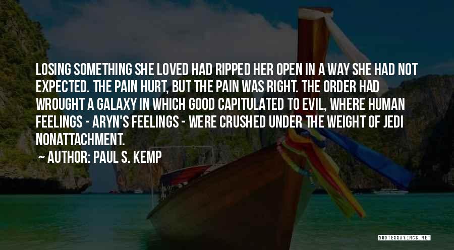 Paul S. Kemp Quotes: Losing Something She Loved Had Ripped Her Open In A Way She Had Not Expected. The Pain Hurt, But The