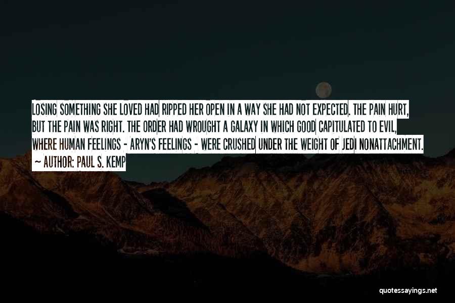 Paul S. Kemp Quotes: Losing Something She Loved Had Ripped Her Open In A Way She Had Not Expected. The Pain Hurt, But The