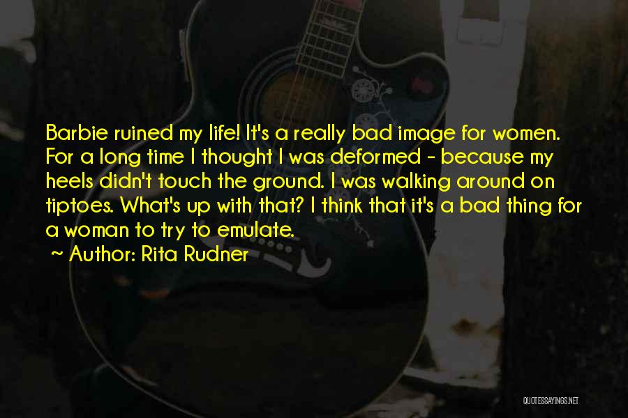 Rita Rudner Quotes: Barbie Ruined My Life! It's A Really Bad Image For Women. For A Long Time I Thought I Was Deformed