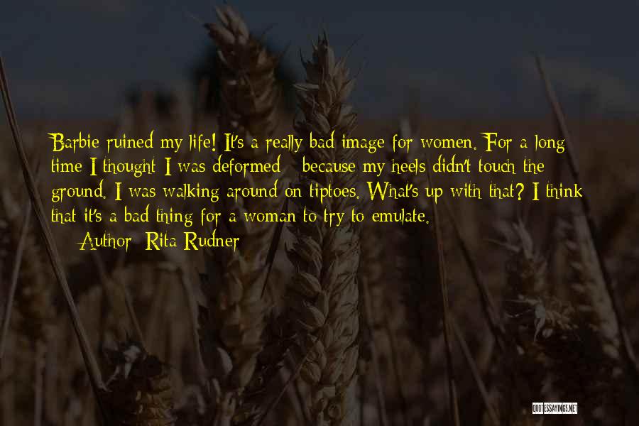 Rita Rudner Quotes: Barbie Ruined My Life! It's A Really Bad Image For Women. For A Long Time I Thought I Was Deformed