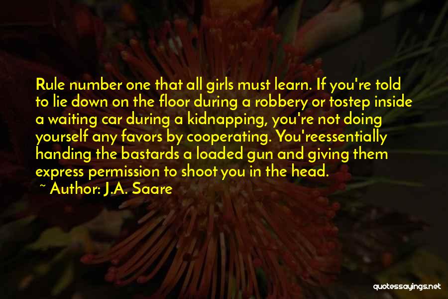 J.A. Saare Quotes: Rule Number One That All Girls Must Learn. If You're Told To Lie Down On The Floor During A Robbery