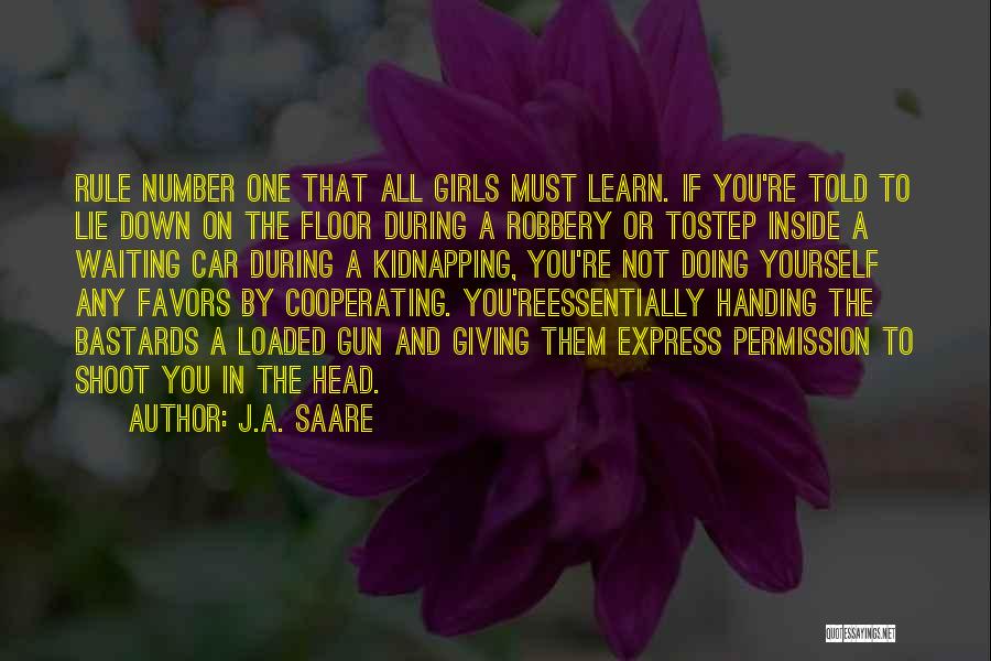 J.A. Saare Quotes: Rule Number One That All Girls Must Learn. If You're Told To Lie Down On The Floor During A Robbery