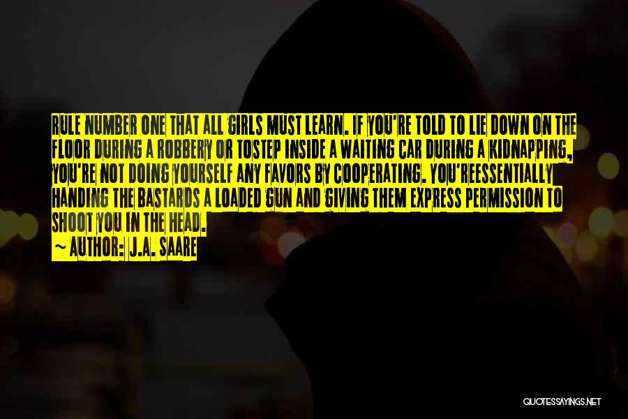 J.A. Saare Quotes: Rule Number One That All Girls Must Learn. If You're Told To Lie Down On The Floor During A Robbery