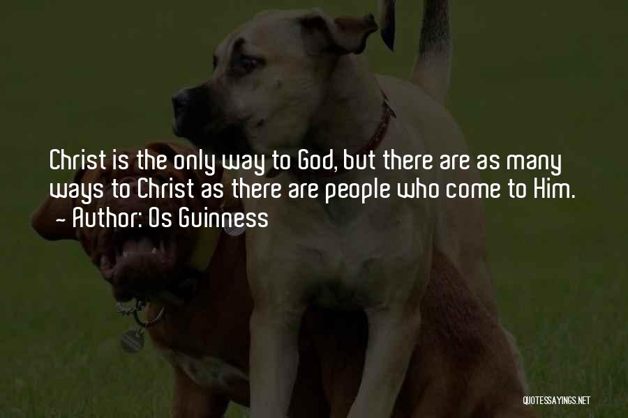 Os Guinness Quotes: Christ Is The Only Way To God, But There Are As Many Ways To Christ As There Are People Who