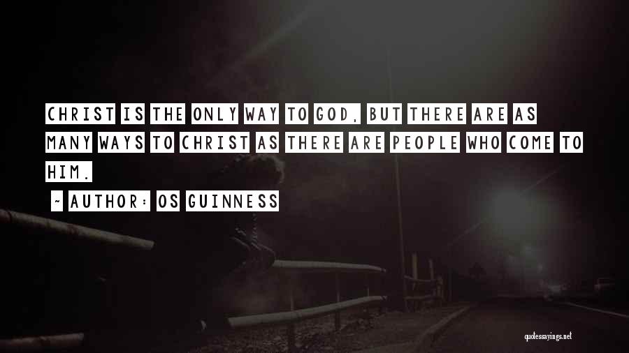 Os Guinness Quotes: Christ Is The Only Way To God, But There Are As Many Ways To Christ As There Are People Who