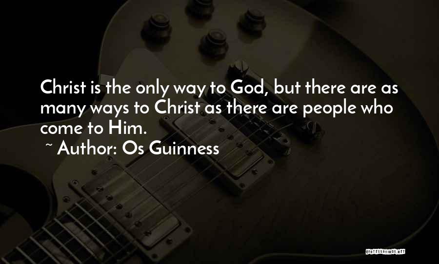 Os Guinness Quotes: Christ Is The Only Way To God, But There Are As Many Ways To Christ As There Are People Who