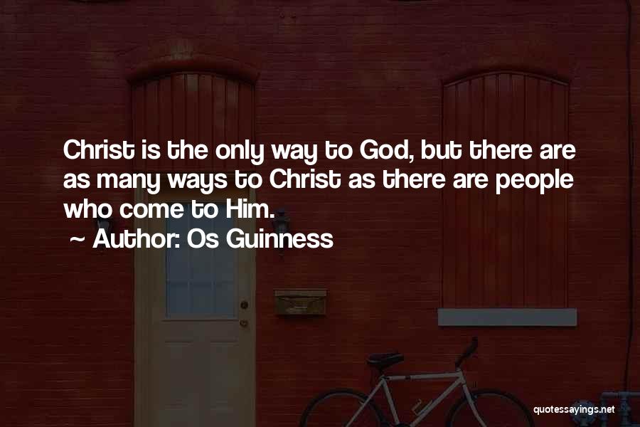 Os Guinness Quotes: Christ Is The Only Way To God, But There Are As Many Ways To Christ As There Are People Who