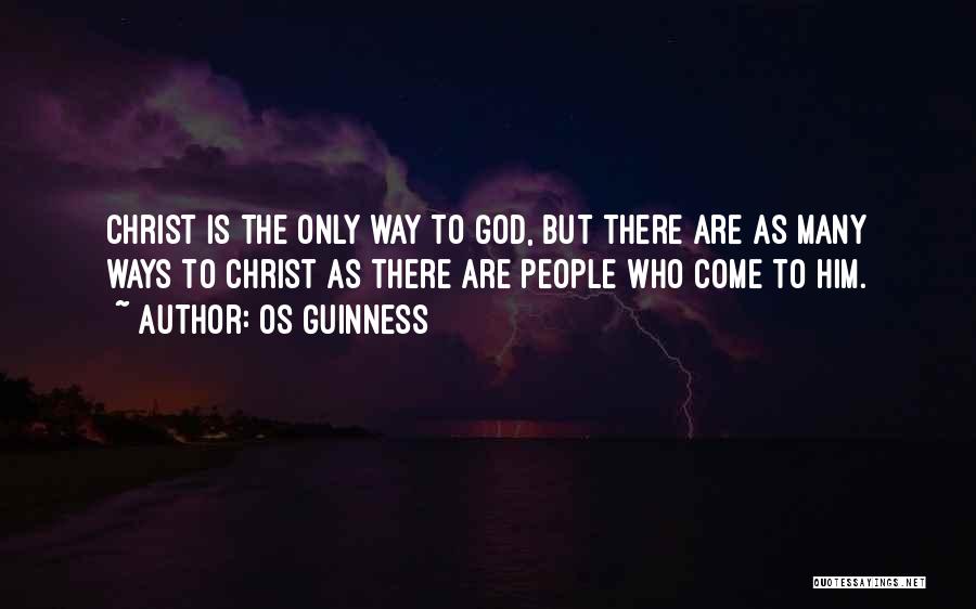 Os Guinness Quotes: Christ Is The Only Way To God, But There Are As Many Ways To Christ As There Are People Who
