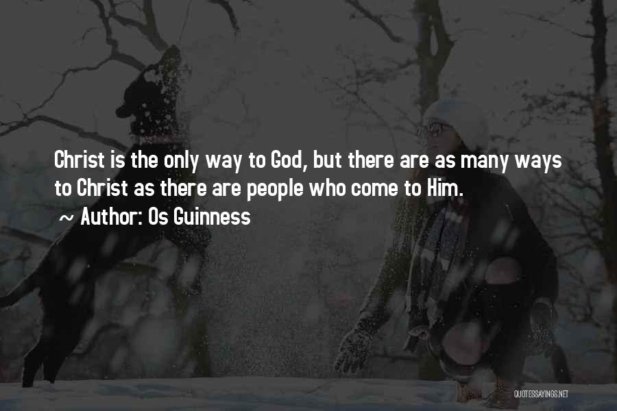 Os Guinness Quotes: Christ Is The Only Way To God, But There Are As Many Ways To Christ As There Are People Who