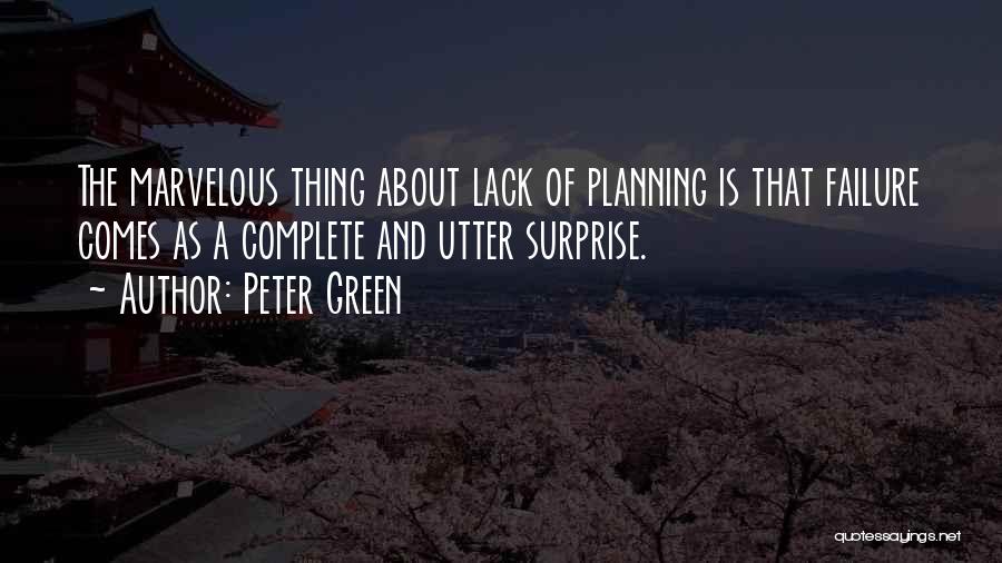 Peter Green Quotes: The Marvelous Thing About Lack Of Planning Is That Failure Comes As A Complete And Utter Surprise.