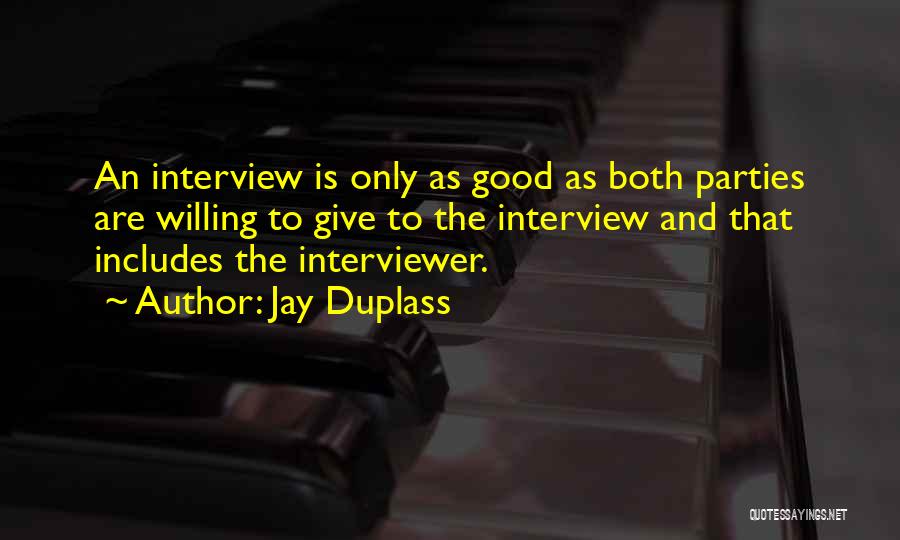 Jay Duplass Quotes: An Interview Is Only As Good As Both Parties Are Willing To Give To The Interview And That Includes The