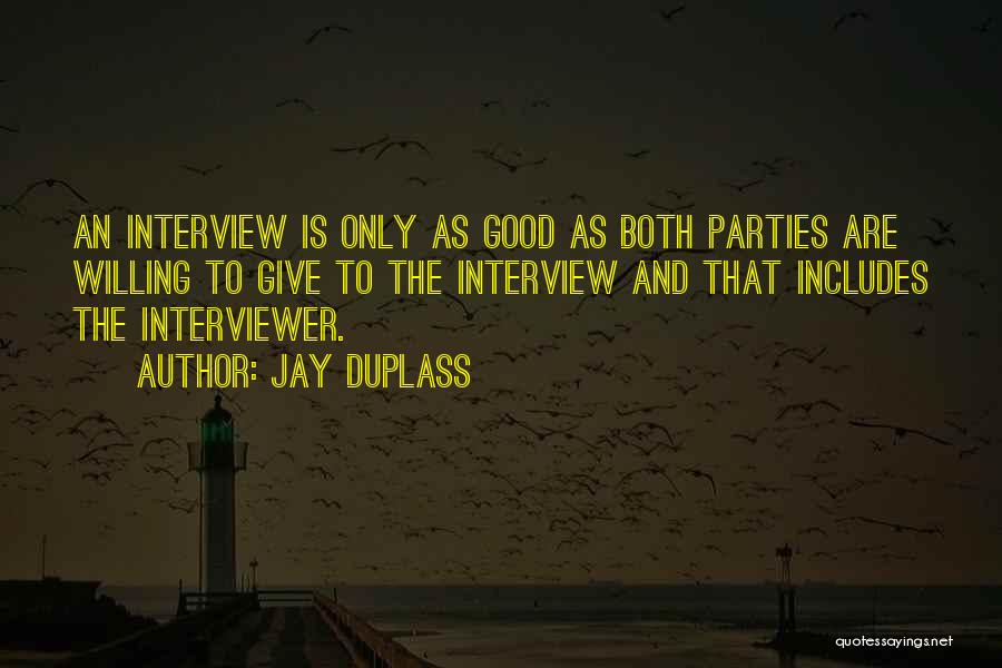 Jay Duplass Quotes: An Interview Is Only As Good As Both Parties Are Willing To Give To The Interview And That Includes The