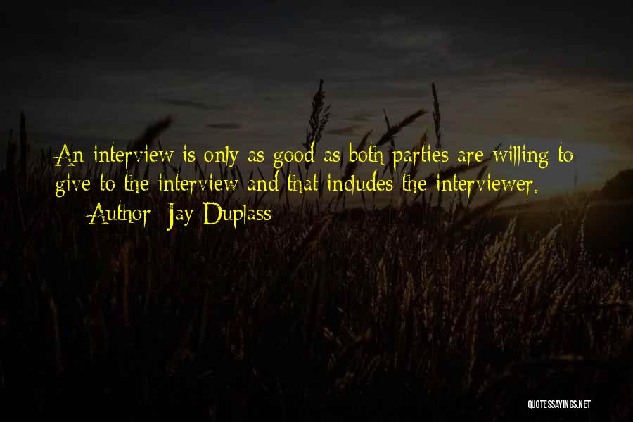 Jay Duplass Quotes: An Interview Is Only As Good As Both Parties Are Willing To Give To The Interview And That Includes The