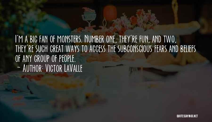 Victor LaValle Quotes: I'm A Big Fan Of Monsters. Number One, They're Fun, And Two, They're Such Great Ways To Access The Subconscious