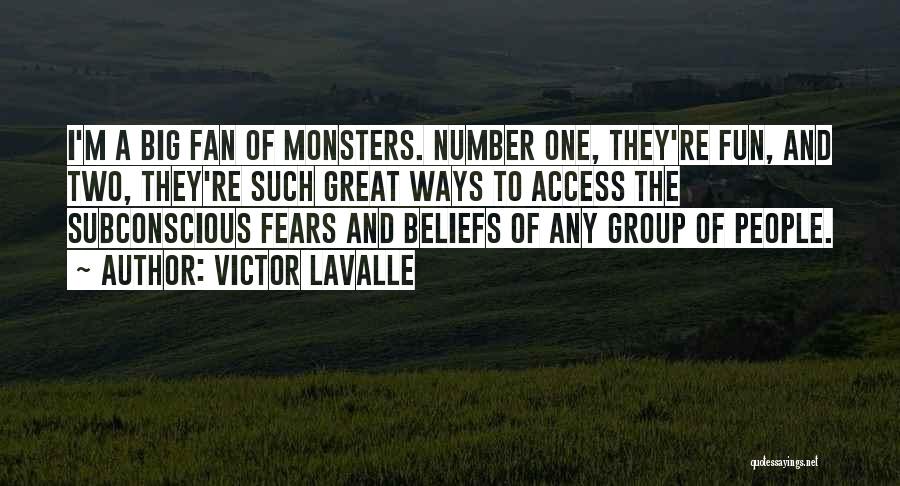 Victor LaValle Quotes: I'm A Big Fan Of Monsters. Number One, They're Fun, And Two, They're Such Great Ways To Access The Subconscious