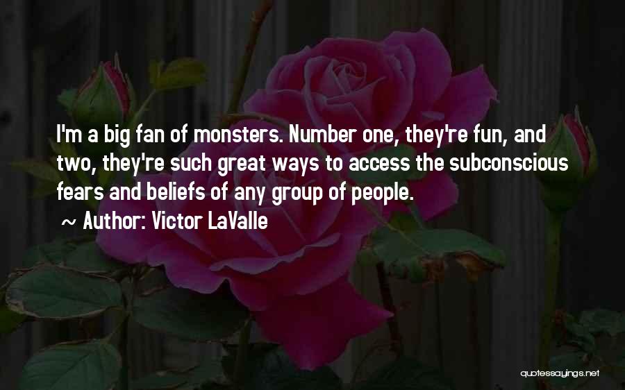 Victor LaValle Quotes: I'm A Big Fan Of Monsters. Number One, They're Fun, And Two, They're Such Great Ways To Access The Subconscious