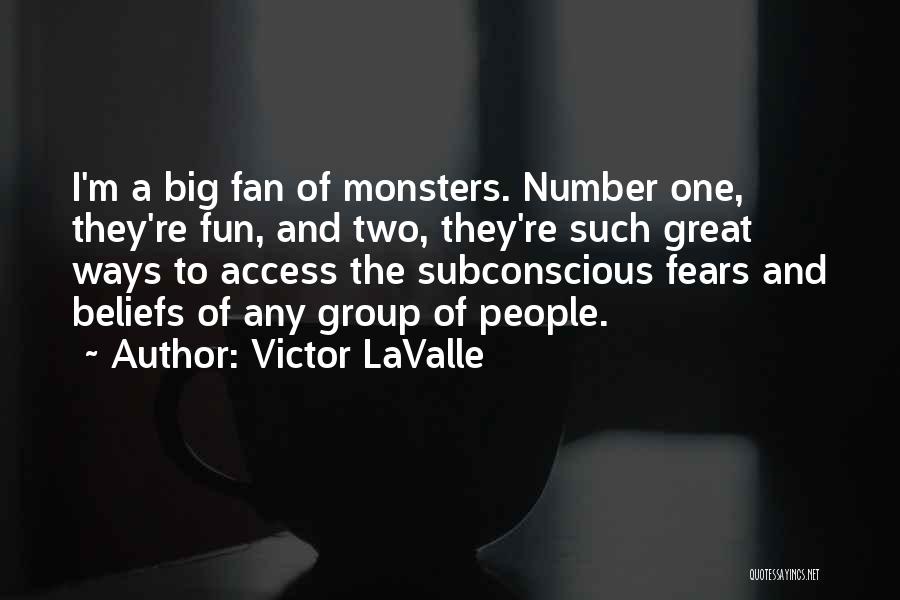 Victor LaValle Quotes: I'm A Big Fan Of Monsters. Number One, They're Fun, And Two, They're Such Great Ways To Access The Subconscious